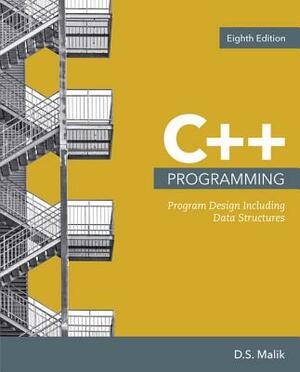 C++ Programming: Program Design Including Data Structures, Loose-Leaf Version by D. S. Malik