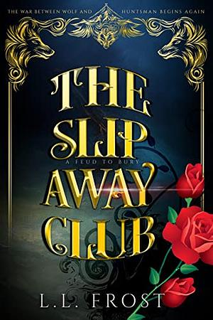 The Slip Away Club by L.L. Frost