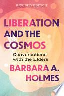 Liberation and the Cosmos: Conversations with the Elders, Revised Edition by Barbara A. Holmes