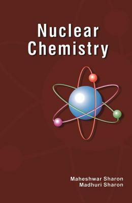 Nuclear Chemistry: Detection and Analysis of Radiation by Maheshwar Sharon, Madhuri Sharon