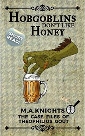 Hobgoblins Don't Like Honey by M.A. Knights