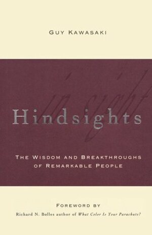 Hindsights: The Wisdom and Breakthroughs of Remarkable People by Guy Kawasaki