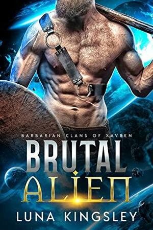 Brutal Alien (A Steamy Sci-Fi Romance): Barbarian Clans of Xavren: Book 4 by Luna Kingsley