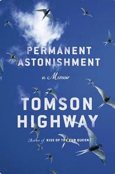 Permanent Astonishment: Growing Up Cree in the Land of Snow and Sky by Tomson Highway