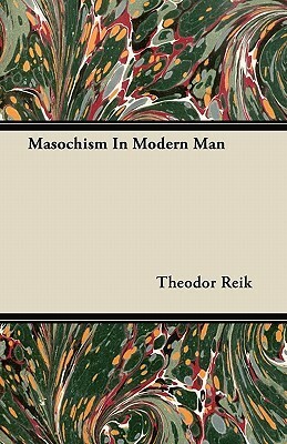 Masochism In Modern Man by Theodor Reik