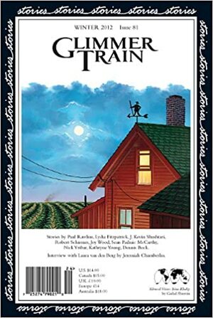 Glimmer Train Stories, #81 by Dennis Bock, Paul Rawlins, Robert Schirmer, Linda B. Swanson-Davies, Sean Padraic McCarthy, Jeremiah Chamberlin, Nick Yribar, Kathryne Young, J. Kevin Shushtari, Susan Burmeister-Brown, Joy Wood