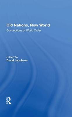 Old Nations, New World: Conceptions of World Order by David Jacobson