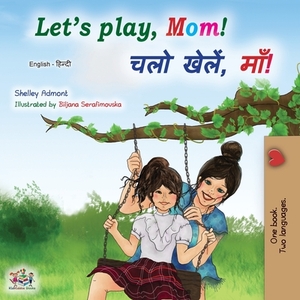 Let's play, Mom! (English Hindi Bilingual Book) by Kidkiddos Books, Shelley Admont