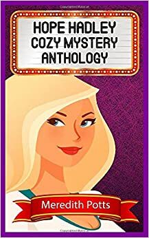 Hope Hadley Cozy Mystery Anthology by Meredith Potts