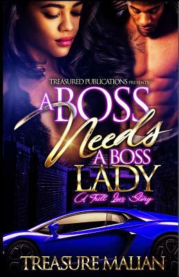 A Boss Needs a Boss Lady: A Trill Love Story by Treasure Malian
