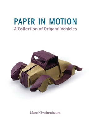 Paper in Motion: A Collection of Origami Vehicles by Marc Kirschenbaum