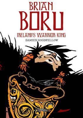 Brian Boru: Ireland's Warrior King by Damien Goodfellow