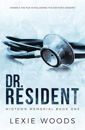 Dr. Resident by Lexie Woods