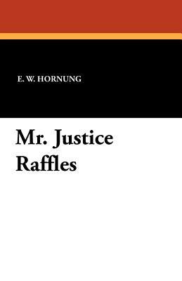 Mr. Justice Raffles by E. W. Hornung