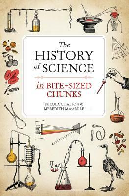 The History of Science in Bite-Sized Chunks by Nicola Chalton, Meredith Macardle