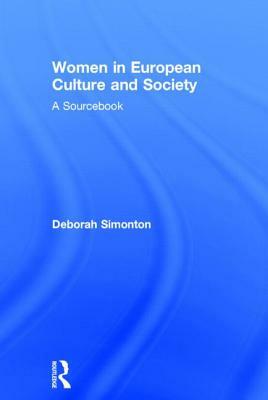 Women in European Culture and Society: A Sourcebook by 