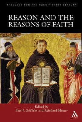 Reason and the Reasons of Faith by Paul J. Griffiths, Reinhard Hütter