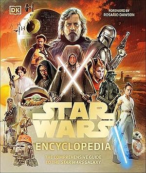 Star Wars Encyclopedia: The Comprehensive Guide to the Star Wars Galaxy by Daniel Wallace, Tricia Barr, Amy Ratcliffe, Kelly Knox, Megan Crouse, Brandon Wainerdi, Amy Richau, Dan Brooks, Cole Horton, Ryder Windham, Dan Zehr, Adam Bray