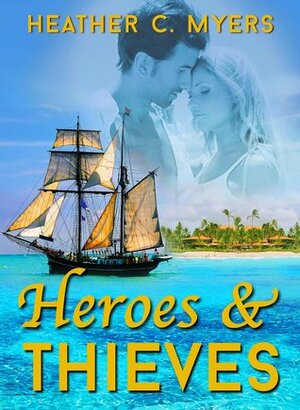 Heroes & Thieves by Heather C. Myers