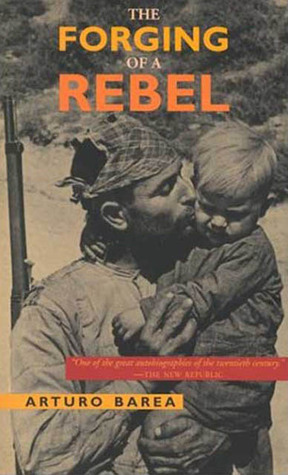 The Forging of a Rebel by Ilsa Barea, Nigel Townson, Arturo Barea