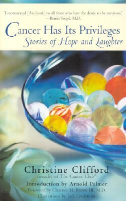 Cancer Has Its Privileges: Stories of Hope and Laughter by Christine Clifford