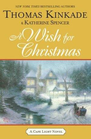 A Wish For Christmas by Thomas Kinkade, Katherine Spencer