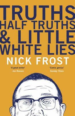 Truths, Half Truths and Little White Lies by Nick Frost
