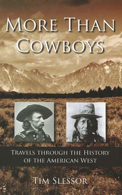 More Than Cowboys: Travels Through the History of the American West by Tim Slessor