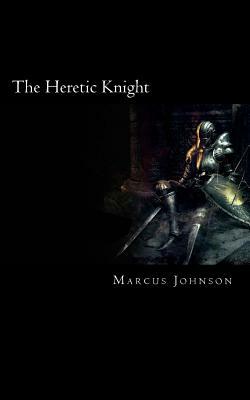 The Heretic Knight by Marcus Johnson