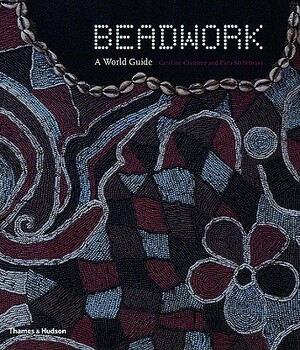 Beadwork: A World Guide by Pam Stallebrass, Caroline Crabtree