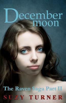 December Moon: The Raven Saga Part II by Suzy Turner
