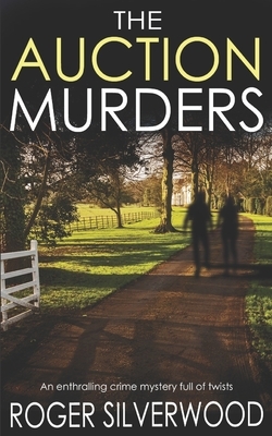 THE AUCTION MURDERS an enthralling crime mystery full of twists by Roger Silverwood