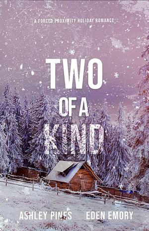 Two of a Kind: A Forced Proximity Holiday Romance by Ashley Pines, Eden Emory