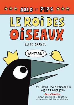 Arlo Et Pips: Le Roi Des Oiseaux by Elise Gravel