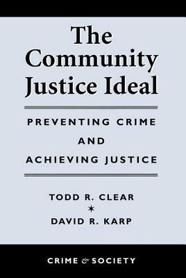 The Community Justice Ideal by David Karp, Todd R. Clear