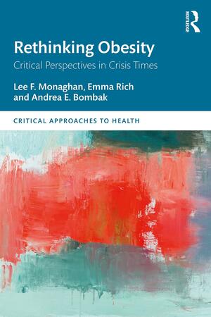 Rethinking Obesity: Critical Perspectives in Crisis Times by Andrea E. Bombak, Emma Rich, Lee F. Monaghan