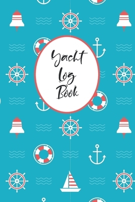 Yacht Logbook: Captain's Logbook Boating Trip Record and Expense Tracker by Charles M. Robinson