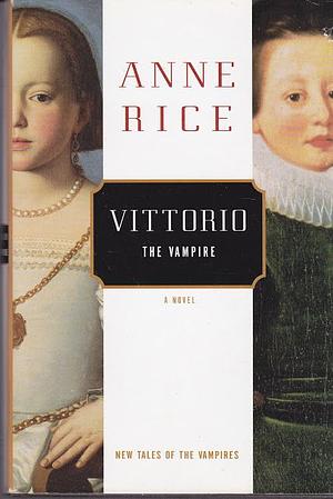 Vittorio: The Vampire by Anne Rice