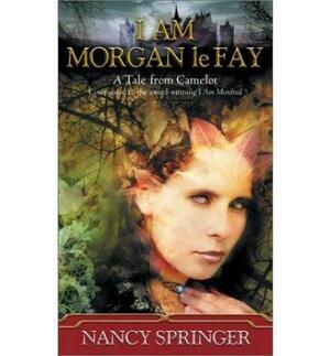 I Am Morgan le Fay by Nancy Springer