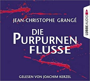 Die Purpurnen Flüsse by Jean-Christophe Grangé, Joachim Kerzel