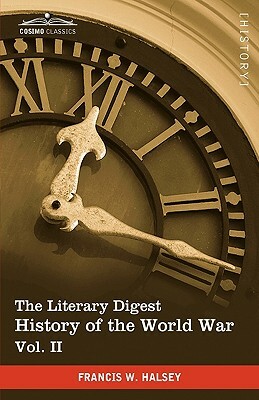 The Literary Digest History of the World War, Vol. II (in Ten Volumes, Illustrated): Compiled from Original and Contemporary Sources: American, Britis by Francis W. Halsey