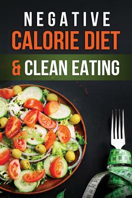 Negative Calorie Diet & Clean Eating by Lela Gibson