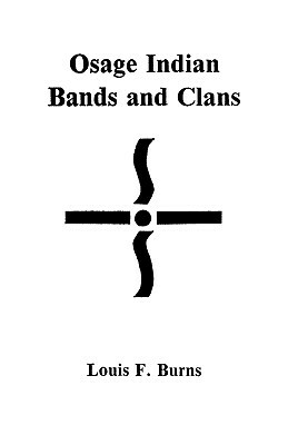 Osage Indian Bands and Clans by Richard Burns, Louis F. Burns