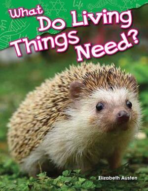What Do Living Things Need? (Library Bound) by Elizabeth Austen