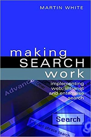 Making Searching Work by Martin White