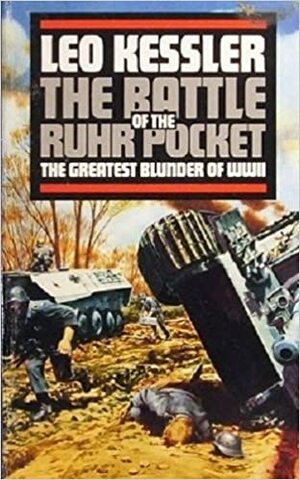 The Battle Of The Ruhr Pocket: April 1945 by Leo Kessler