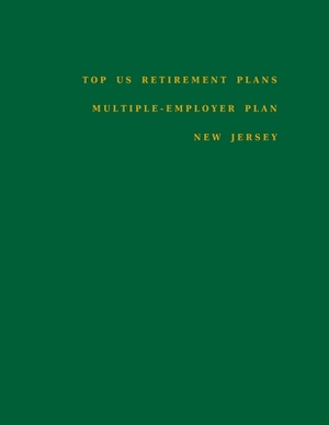 Top US Retirement Plans - Multiple-Employer Pension Plans - New Jersey: Employee Benefit Plans by Omar Hassan