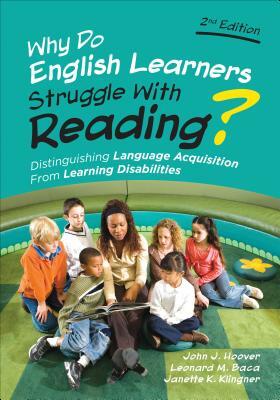 Why Do English Learners Struggle With Reading?: Distinguishing Language Acquisition From Learning Disabilities by Leonard M. Baca, Janette Kettmann Klingner, John J. Hoover