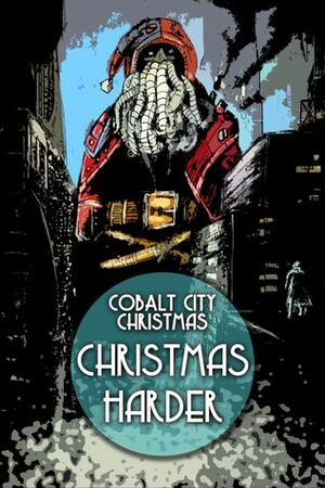 Cobalt City Christmas: Christmas Harder by Erik Scott de Bie, Nathan Crowder, Dawn Vogel, Jeremy Zimmerman, Amanda Cherry