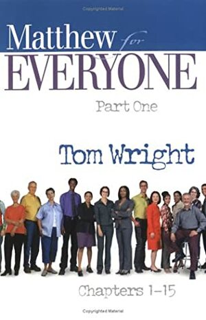 Matthew for Everyone: Part One, Chapters 1-15 by N.T. Wright, Tom Wright